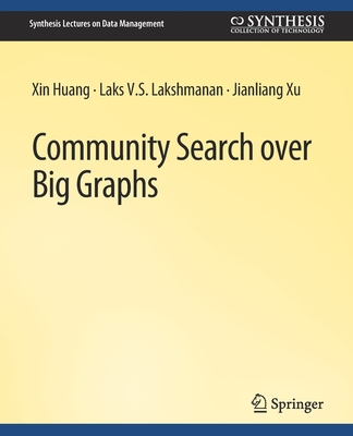 Community Search Over Big Graphs - Huang, Xin, and Lakshmanan, Laks V S, and Xu, Jianliang