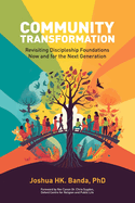 Community Transformation: Revisiting Discipleship Foundations-Now and for the Next Generation