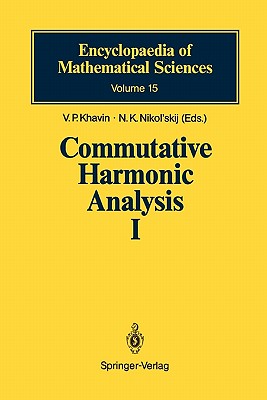 Commutative Harmonic Analysis I: General Survey. Classical Aspects - Khavin, V.P. (Contributions by), and Khavinson, D. (Translated by), and Dyn'kin, E.M. (Contributions by)