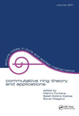 Commutative Ring Theory and Applications - Fontana, Marco (Editor), and Kabbaj, Salah-Eddine (Editor), and Wiegand, Sylvia (Editor)