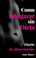 Como Adelgazar Sin Dieta: Diario de Alimentacion