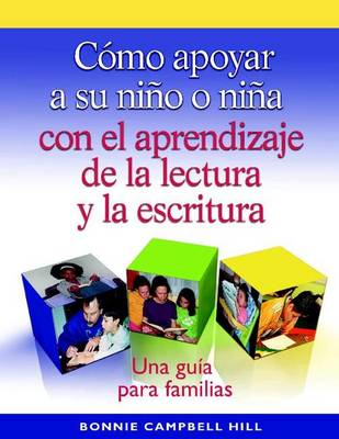 Como Apoyar a Su Nino O Nina Con El Aprendizaje de La Lectura y La Escritura (Single Copy): Una Guia Para Familias - Hill, Bonnie Campbell, and Campbell Hill, Bonnie