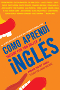 Como Aprend Ingls: 55 Latinos Realizados Relatan Sus Lecciones de Idioma Y Vida