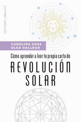 Como Aprender a Leer Tu Propia Carta de Revolucion Solar - Sosa, Carolina, and Gallego, Olga