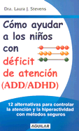 Como Ayudar A los Ninos Con Deficit de Atencion (ADD/ADHD) - Stevens, Laura J, M.D.
