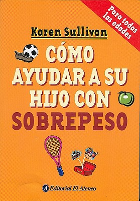 Como Ayudar a Su Hijo Con Sobrepeso - Sullivan, Karen