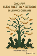 Como criar hijos fuertes y exitosos en un mundo cambiante