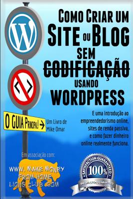 Como Criar Um Site Ou Blog Com Wordpress Sem Codificacao: Uma Introducao Ao Empreendedorismo Online, Sites de Renda Passiva, E Como Ganhar Dinheiro Online Realmente Funciona! - Omar, Mike