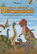 Como Dibujar Dinosaurios: Y Otros Personajes Faublosos de la Prehistoria