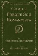 Como E Porque Sou Romancista (Classic Reprint)