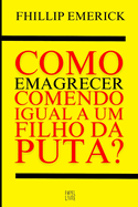 Como Emagrecer Comendo Igual a Um Filho Da Puta?