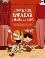 Como Hacer Enfadar a Mama Y a Papa