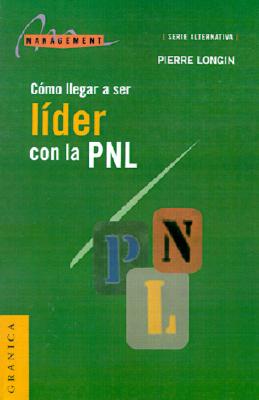 Como Llegar A Ser Lider Con la PNL: Dibujos de Lucien Loge - Longin, Pierre, and Cave, Francois (Preface by), and Laufero, Dominique (Preface by)