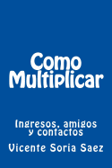 Como Multiplicar: Ingresos, Amigos y Contactos