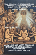 Como os deuses chegaram at? n?s: por outras historiografias, sociologias, filosofias e antropologias: Magia, Rituais, Mitos, Religi?o e Capitalismo: conson?ncias, disson?ncias e rela??es com a Morte, um Ensaio