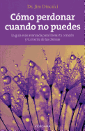 Como Perdonar Cuando No Puedes