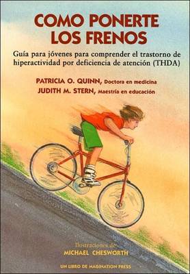 Como Ponerte Los Frenos: Gua Para Jvenes Para Comprender El Trastorno de Hiperactividad Por Deficiencia de Atencin (Thda) - Quinn, Patricia O, MD, and Stern, Judith M