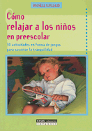 Como Relajar A los Ninos en Preescolar: 30 Actividades en Forma de Juegos Para Suscitar la Tranquilidad - Guillaud, Michele