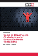 Como se Construye la Ciudadan?a en la Educaci?n Media Venezolana