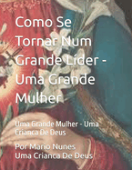 Como Se Tornar Num Grande L?der - Uma Grande Mulher: Uma Grande Mulher - Uma Crianca De Deus