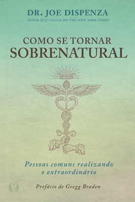 Como se Tornar Sobrenatural - Dispenza