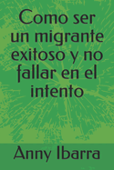 Como ser un migrante exitoso y no fallar en el intento