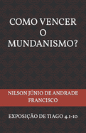 Como Vencer O Mundanismo?: Uma Exposi??o de Tiago 4.1-10