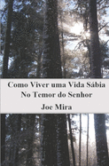 Como Viver uma Vida Sbia no Temor do Senhor: Li??es do Livro de Prov?rbios