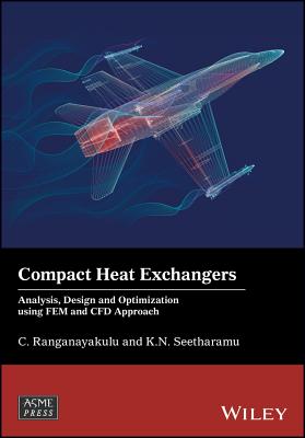 Compact Heat Exchangers: Analysis, Design and Optimization using FEM and CFD Approach - Ranganayakulu, C., and Seetharamu, Kankanhalli N.