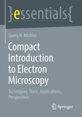 Compact Introduction to Electron Microscopy: Techniques, State, Applications, Perspectives - Michler, Goerg H.