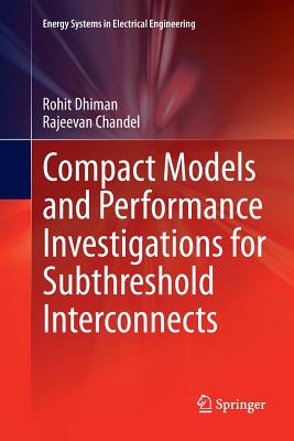 Compact Models and Performance Investigations for Subthreshold Interconnects - Dhiman, Rohit, and Chandel, Rajeevan