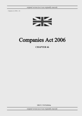 Companies Act 2006 (c. 46) - United Kingdom Legislation, and Uk Publishing, Grangis LLC (Adapted by)