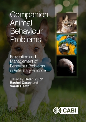 Companion Animal Behaviour Problems: Prevention and Management of Behaviour Problems in Veterinary Practice - Casey, Rachel (Editor), and Heath, Sarah (Editor), and Zulch, Helen (Editor)