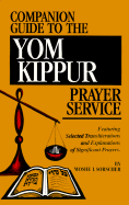 Companion Guide to the Yom Kippur Prayer Service: Featuring Explanations of Significant Prayers, Selected Transliterations, Parables & Essays