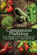 Companion Planting: The Beginner's Guide to Companion Gardening