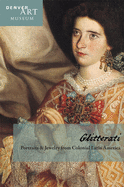 Companion to Glitterati: Portraits and Jewelry from Colonial Latin America at the Denver Art Museum