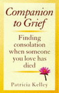 Companion to Grief: Finding Consolation When Someone You Love Has Died - Kelley, Patricia