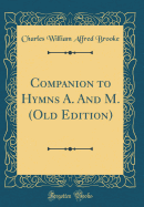 Companion to Hymns A. and M. (Old Edition) (Classic Reprint)