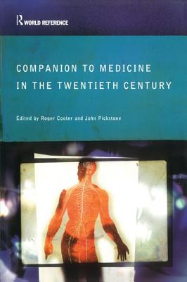 Companion to Medicine in the Twentieth Century - Cooter, Roger (Editor), and Pickstone, John (Editor)