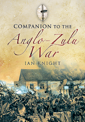 Companion to the Anglo-Zulu War - Knight, Ian