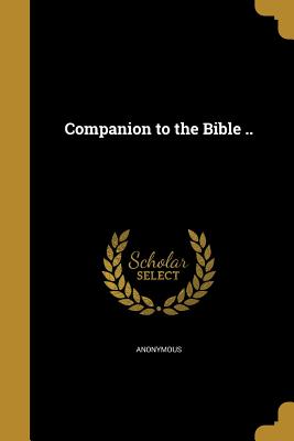 Companion to the Bible .. - Anonymous (Creator)