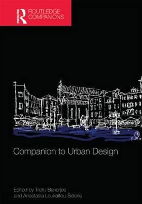 Companion to Urban Design - Banerjee, Tridib (Editor), and Loukaitou-Sideris, Anastasia, Professor (Editor)