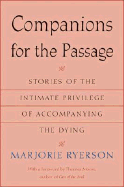 Companions for the Passage: Stories of the Intimate Privilege of Accompanying the Dying