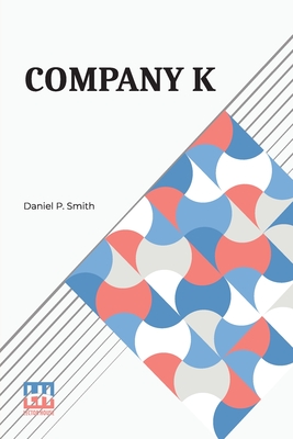 Company K: First Alabama Regiment, Or Three Years In The Confederate Service - Smith, Daniel P