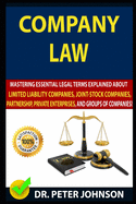 Company Law: Mastering Essential Legal Terms Explained About Limited Liability Companies, Joint-Stock Companies, Partnership, Private Enterprises, And Groups of Companies (UPDATED).