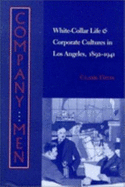 Company Men: White-Collar Life and Corporate Cultures in Los Angeles, 1892-1941 - Davis, Clark, Professor