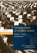 Company Towns of the Bata Concern: History - Cases - Architecture