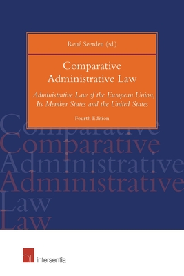 Comparative Administrative Law, 4th ed.: Administrative Law of the European Union, Its Member States and the United States - Seerden, Ren (Contributions by)