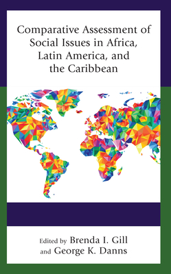Comparative Assessment of Social Issues in Africa, Latin America, and the Caribbean - Gill, Brenda I (Editor), and Danns, George K (Editor), and Alcime, Ivon (Contributions by)