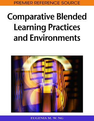 Comparative Blended Learning Practices and Environments - Ng, Eugenia M W (Editor)